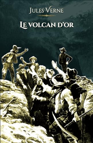 Le volcan d'or: - Voyages extraordinaires - Edition illustrée par 56 gravures von Editions du Rey